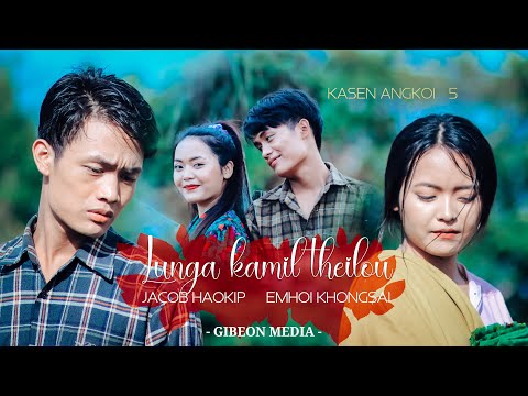 KASEN ANGKOI-5 || Lunga kamil theilou ||  Jacob Haokip & Emhoi Khongsai ||  GIBEON MEDIA