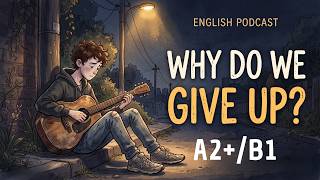 Why Do We Give Up So Easily? | English Listening Practice | English A2+ -B1