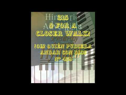 315  O FOR A CLOSER WALK!