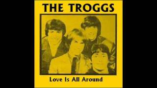 The Troggs - Love is all around