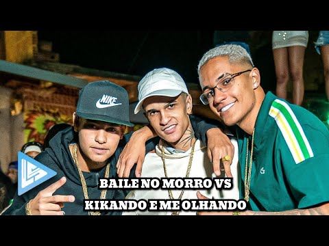 Baile no Morro VS Kikando e Me Olhando