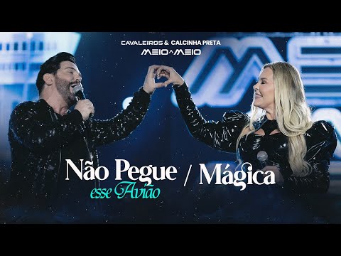 Não Pegue Esse Avião / Mágica - Cavaleiros do Forró e Calcinha Preta (DVD Cavaleiros Meio a Meio)