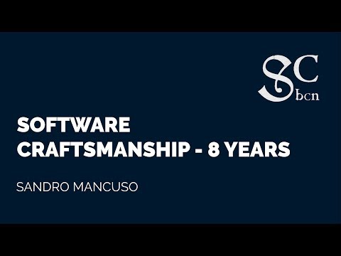 Sandro Mancuso - The Software Craftsmanship | BCN Software Craftmanship 2017