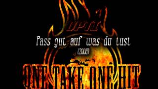 OPTI (Optimus P.Rhyme) - Pass gut auf was du tust (2006) ONE TAKE ONE HIT