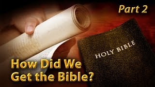 How Did We Get the Bible? (Part 2)