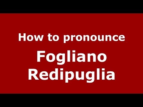How to pronounce Fogliano Redipuglia (Italian/Italy) - PronounceNames.com