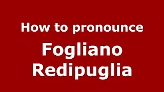 How to pronounce Fogliano Redipuglia