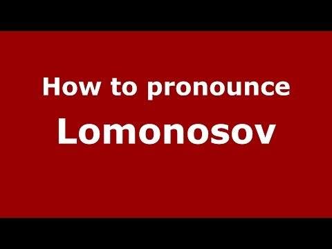 How to pronounce Lomonosov (Russian/Russia)  - PronounceNames.com