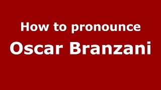 How to pronounce Oscar Branzani