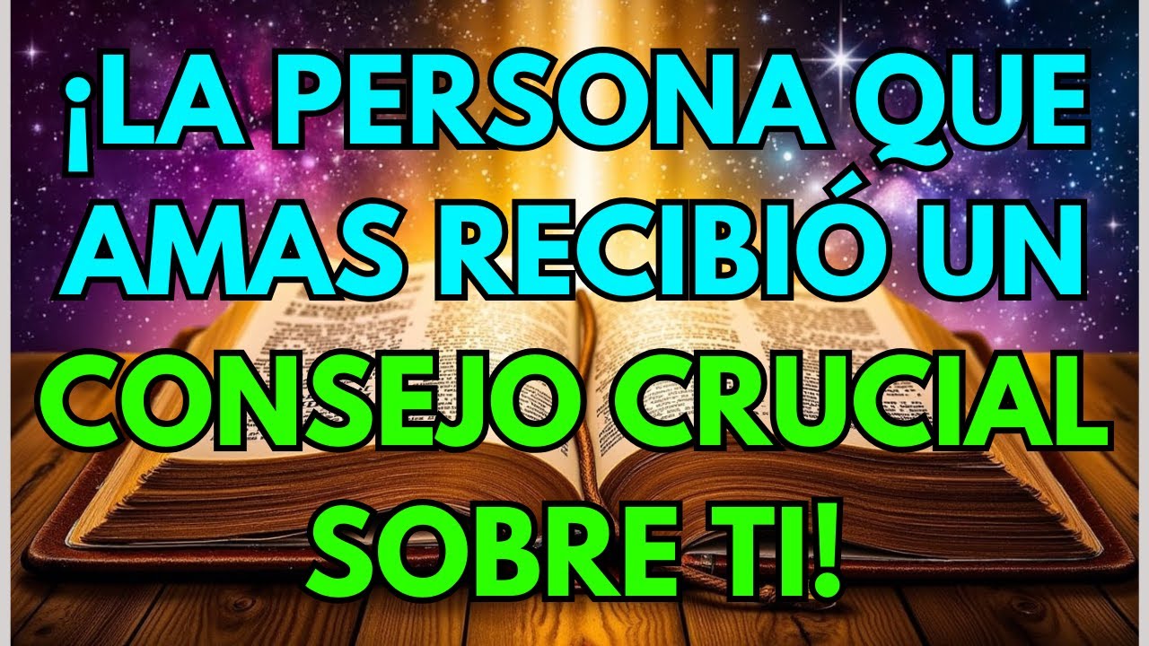 💌 ¡La persona que amas recibió un consejo crucial sobre ti!