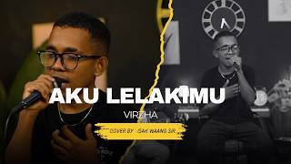 Download lagu AKU LELAKIMU - VIRZHA  || LIVE COVER ISAK WAANG SIR mp3