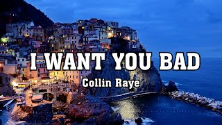 Collin Raye -  I WANT YOU BAD (Lyrics)