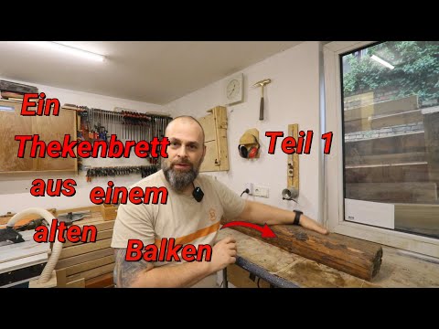 Ein Thekenbrett aus einem alten Balken Teil 1