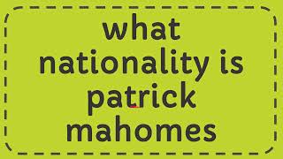 what nationality is patrick mahomes