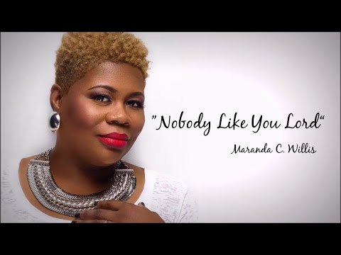 Nobody Like You Lord - Maranda Willis
