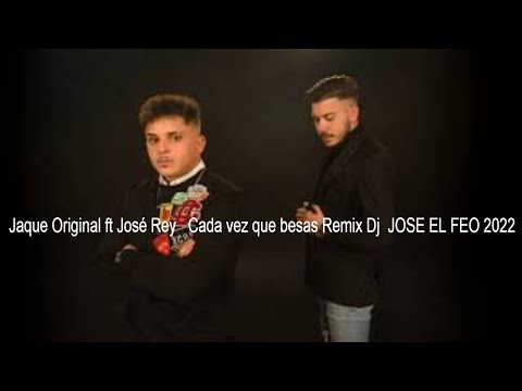 Jaque Original ft José Rey   Cada vez que besas Remix Dj  JOSE EL FEO 2022