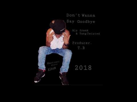 Aly Frank Ft. Yung Twizted - Don't Wanna say Goodbye (Clean Version) [Prod. T.B]