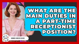 What Are The Main Duties In A Part-time Receptionist Position - Admin Career Guide