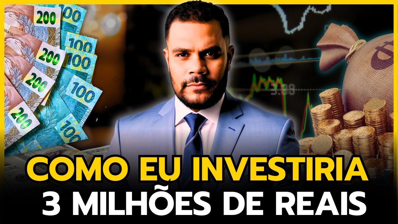 COMO EU INVESTIRIA 3 MILHÕES DE REAIS