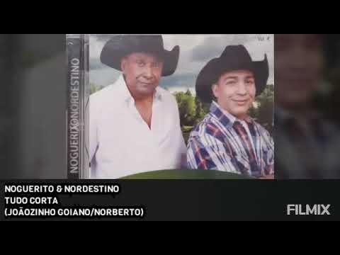 NOGUERITO E NORDESTINO - TUDO CORTA