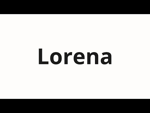 How to pronounce Lorena