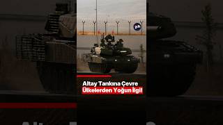 Altay Tankına Çevre Ülkelerden Yoğun İlgi! | Dost Ülkelerden Talep Yağ