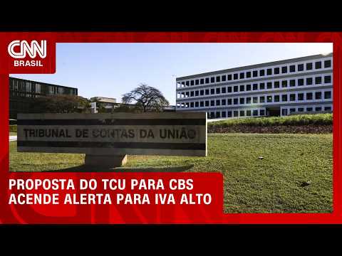 Proposta do TCU para CBS acende alerta para IVA de 30% no Brasil | CNN MERCADO