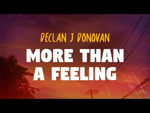 Declan J Donovan - More Than A Feeling (Lyrics)