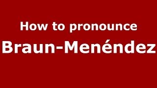 How to pronounce Braun-Menéndez
