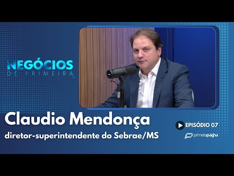 Claudio Mendonça, diretor-superintendente do Sebrae/MS – Negócios de Primeira
