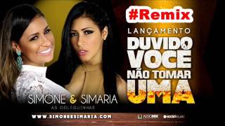 Simone e Simaria - Duvido você não tomar uma  - Remix