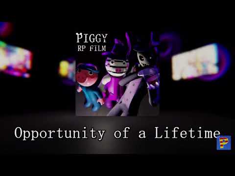 Piggy RP Film OST: Opportunity Of A Lifetime!