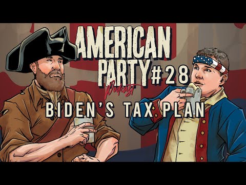 American Party Podcast Episode #28 - Biden's Tax Plan