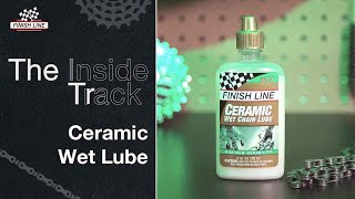 Ceramic Wet Lube | Finish Line : The Inside Track