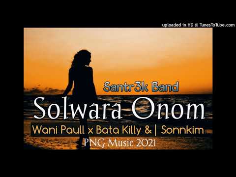 Solwara Onon - Santr3k Band 2021 PNG Music (Wani Paull x Bata Killy &| SonnKim)