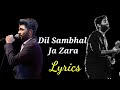 Dil Sambhal Ja Zara Lyrics Arijit Singh Mithoon Arijitsingh Mithoon Dilsambhaljazara