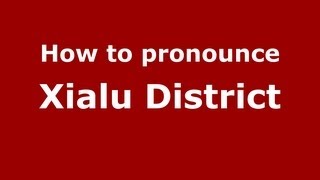 How to pronounce Xialu District