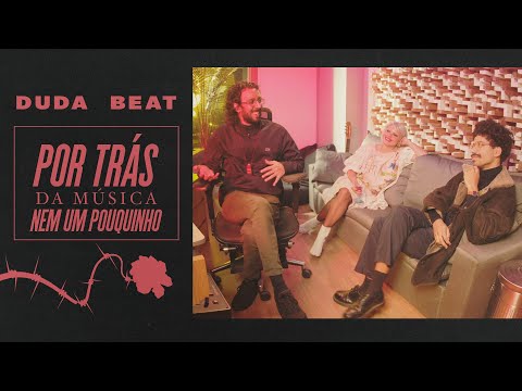 Duda Beat, Lux & Tróia - Por Trás da Música: Nem Um Pouquinho