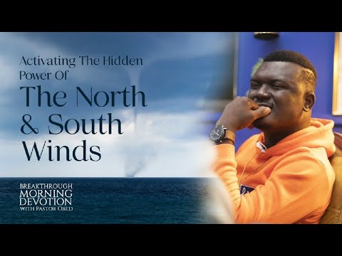ACTIVATING THE HIDDEN POWER OF THE NORTH & SOUTH WINDS || PASTOR OBED- BREAKTHROUGH MORNING DEVOTION