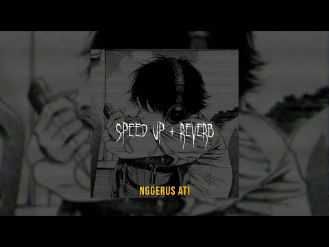 Nggerus Ati - Speed Up + Reverb