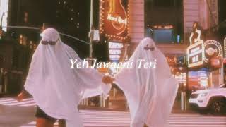 ye jawaani teri (slowed + reverb) | meri pyaari bindu