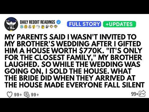My Parents Said I Wasn't Invited To My Brother's Wedding After I Gifted Him A House Worth $770K.