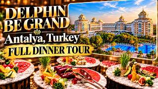 Delphin Be Grand Antalya FULL DINNER TOUR 🇹🇷 | Complete Buffet, All Food & Live 