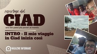 REPORTAGE DAL #CIAD, UNO DEI PAESI PIÚ POVERI AL MONDO | INTRO - IL MIO VIAGGIO INIZIA COSÌ 