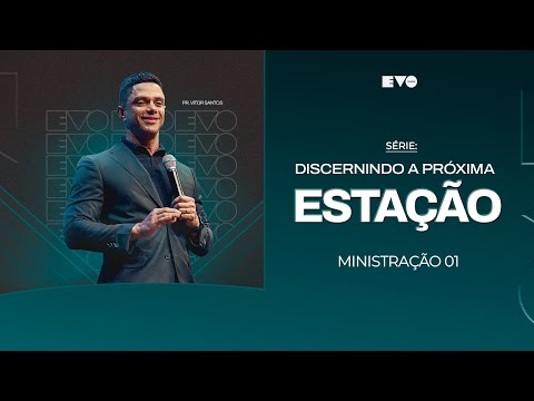 SÉRIE: DISCERNINDO A PRÓXIMA ESTAÇÃO - 01  l PR VITOR SANTOS | EVO CHURCH