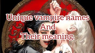 Unique Vampire names and their meanings. PART 1!!