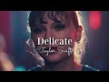 (slowed) Delicate • Taylor Swift