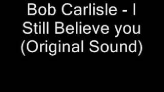 Bob Carlisle - I Still Believe you