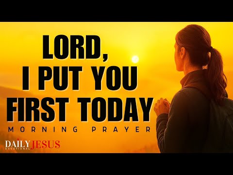Morning Prayer To Start Your Day | Put God First in Everything You Do