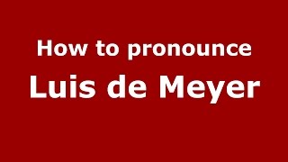 How to pronounce Luis De Meyer